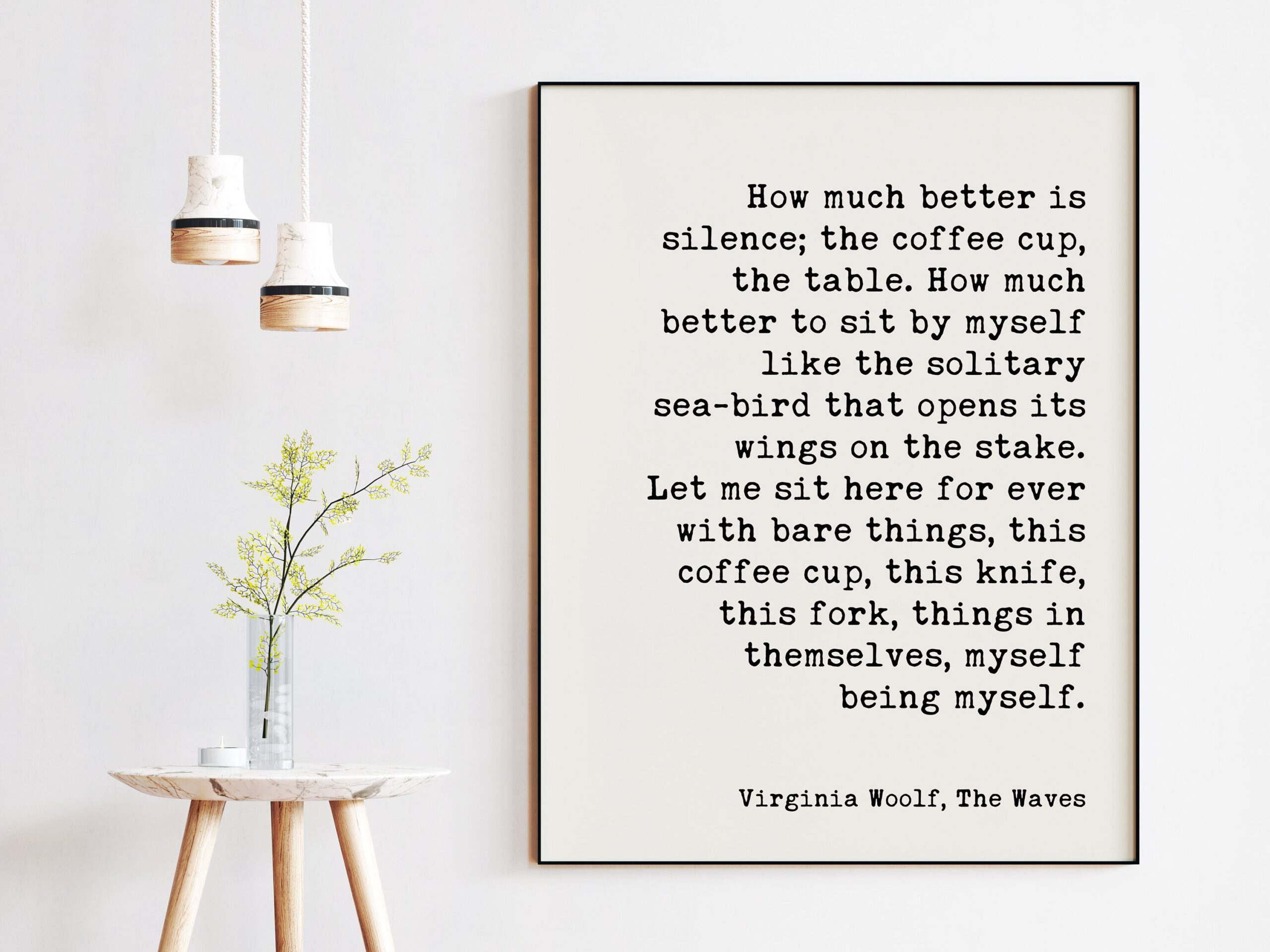 How much better is silence; the coffee cup, the table. - Virginia Woolf The Waves Quote Art Print - Inspirational - Solitude - Coffee Lover