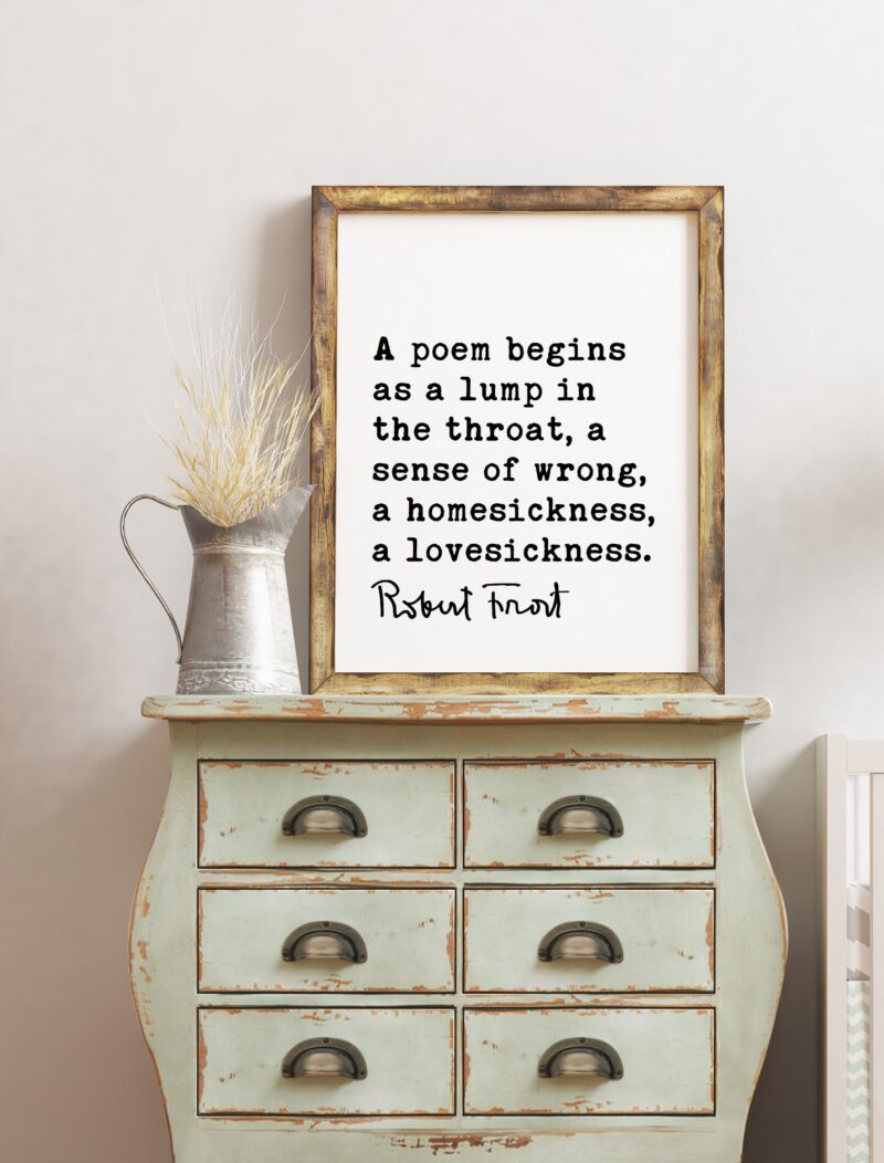 A poem begins as a lump in the throat, a sense of wrong, a homesickness, a lovesickness. - Robert Frost Quote Print Art, Love Poems - Image 2