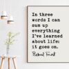 In three words I can sum up everything I've learned about life: it goes on. - Robert Frost Quote Print Art, Life Quotes, Moving On