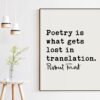 Poetry is what gets lost in translation. - Robert Frost Quote Print Art, Poems, Poetry Quotes, Quotes about Poetry
