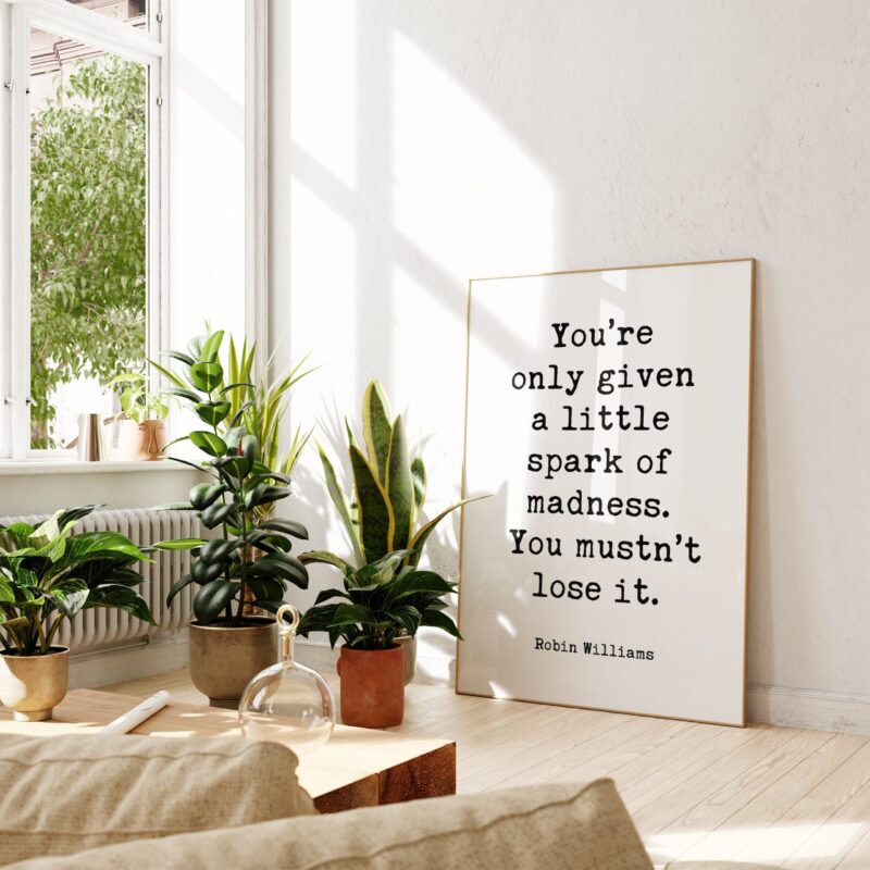 Robin Williams Quote – You’re only given a little spark of madness. You mustn’t lose it. Typography Art Print - Inspirational - Gift Idea - Image 3