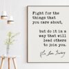 Fight for the things that you care about, but do it in a way that will lead others to join you. - Ruth Bader Ginsburg Quote Typography Art Print Fight for the things that you care about, but do it in a way that will lead others to join you. - Ruth Bader Ginsburg Quote Typography Art Print