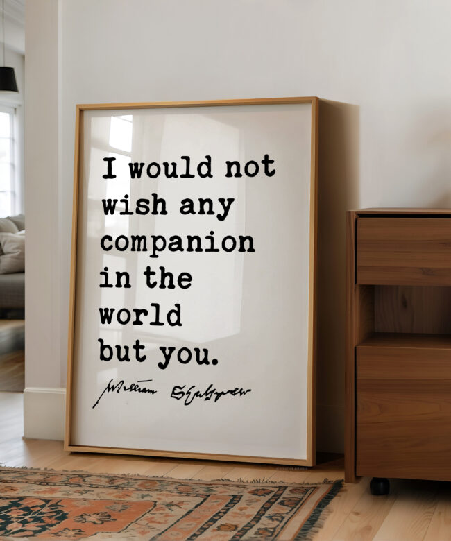 Shakespeare Quote Wall Art – I Would Not Wish Any Companion Typography Print – Romantic Literary Love Gift