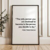 The only person you are destined to become is the person you decide to be. - Ralph Waldo Emerson Typography Print - Home Decor - Minimalist