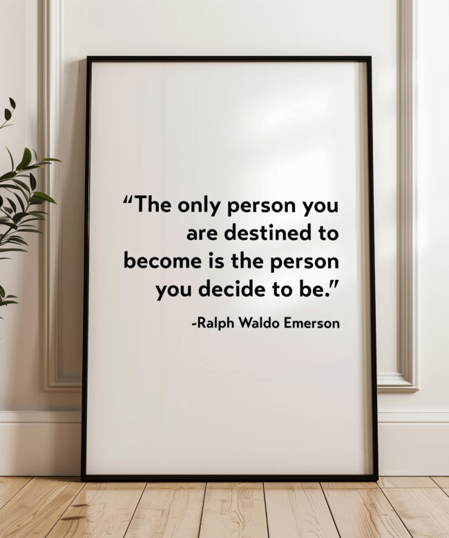 The only person you are destined to become is the person you decide to be. - Ralph Waldo Emerson Typography Print - Home Decor - Minimalist