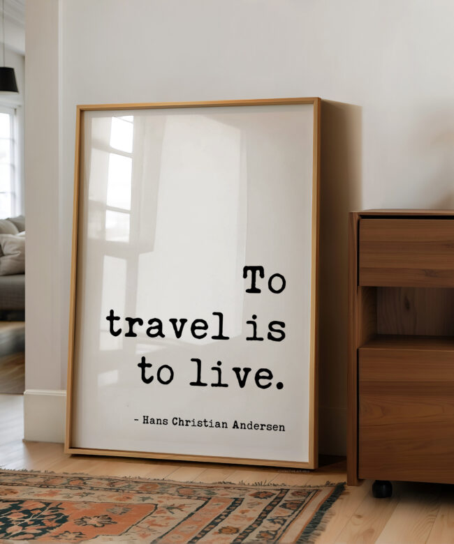 To Travel Is To Live • Hans Christian Andersen Quote • Typography Art Print