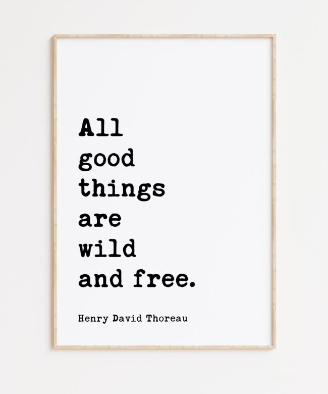 Henry David Thoreau Quote - All good things are wild and free. Typography Art Print