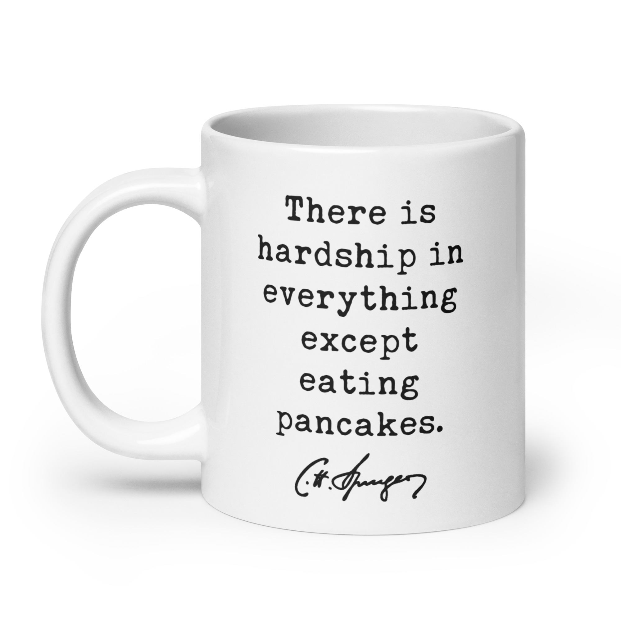 Charles Spurgeon Quote "There is hardship in everything except eating pancakes." Coffee Tea Mug - Image 8