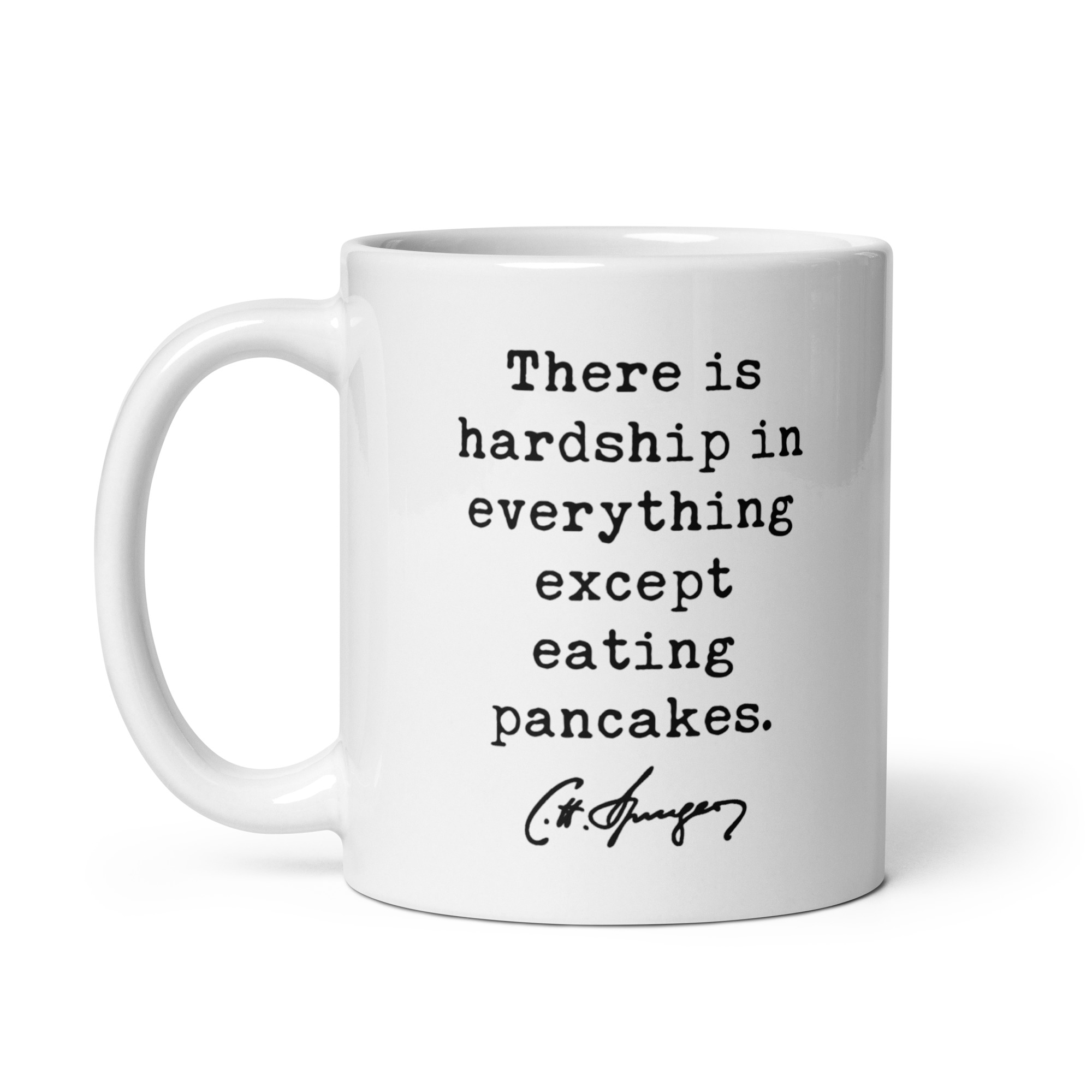 Charles Spurgeon Quote "There is hardship in everything except eating pancakes." Coffee Tea Mug - Image 3