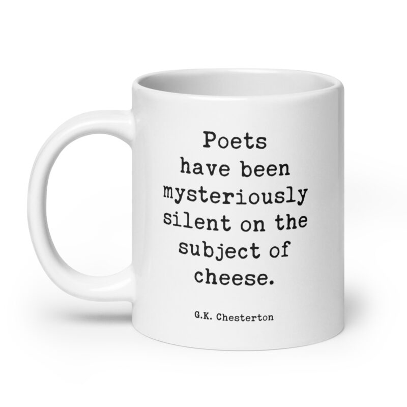 G.K. Chesterton Quote "Poets have been mysteriously silent on the subject of cheese." Coffee Tea Mug - Image 8
