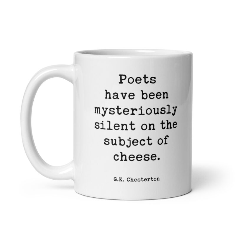 G.K. Chesterton Quote "Poets have been mysteriously silent on the subject of cheese." Coffee Tea Mug - Image 3