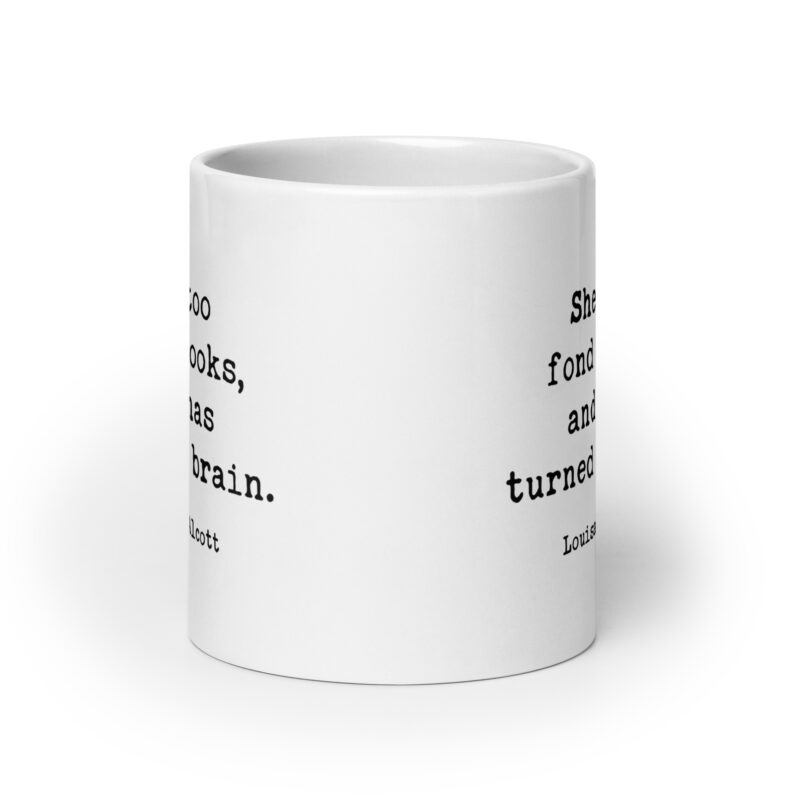 Louisa May Alcott Quote – She is too fond of books, and it has turned her brain. Coffee Tea Mug - Image 7