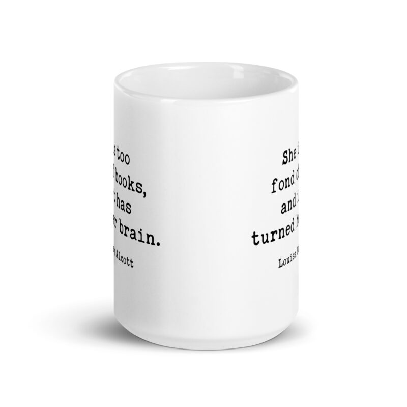 Louisa May Alcott Quote – She is too fond of books, and it has turned her brain. Coffee Tea Mug - Image 5