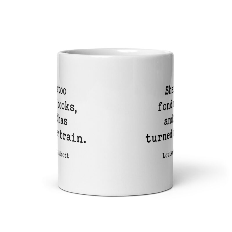 Louisa May Alcott Quote – She is too fond of books, and it has turned her brain. Coffee Tea Mug - Image 3