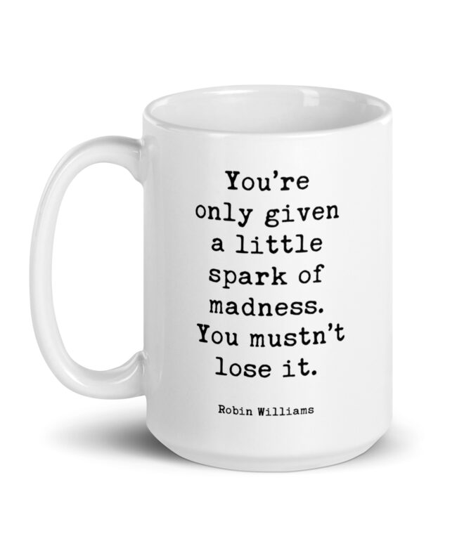 Robin Williams Quote – You’re only given a little spark of madness. You mustn’t lose it. Coffee Tea Mug