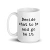 Decide What To Be And Go Be It. Coffee Tea Mug