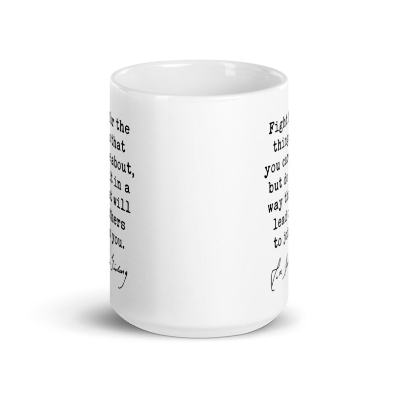 Ruth Bader Ginsburg Quote - Fight for the things that you care about, but do it in a way that will lead others to join you. Coffee Tea Mug - Image 6