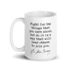 Ruth Bader Ginsburg Quote - Fight for the things that you care about, but do it in a way that will lead others to join you. Coffee Tea Mug
