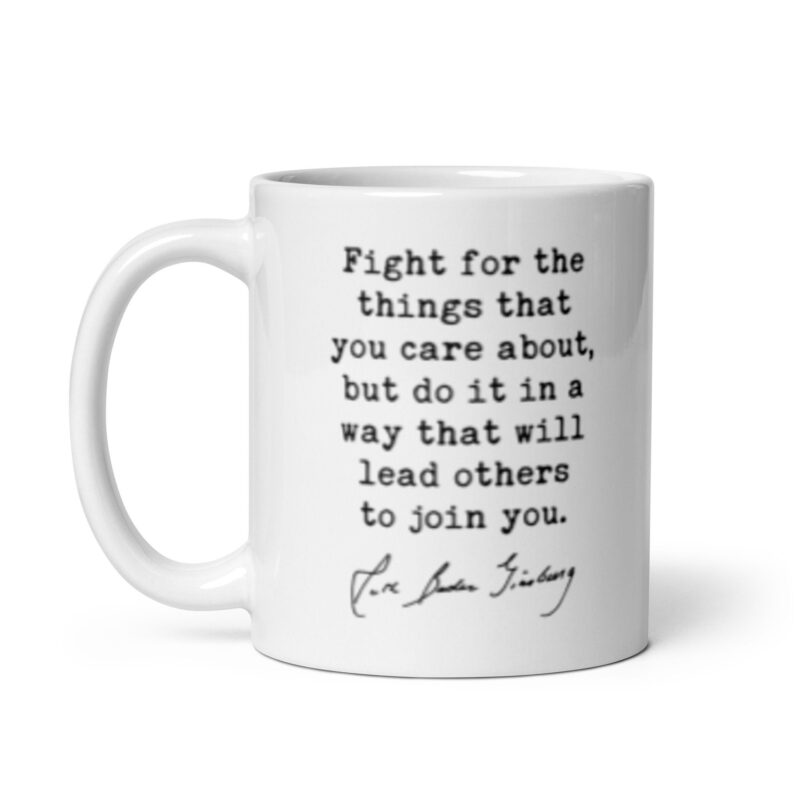 Ruth Bader Ginsburg Quote - Fight for the things that you care about, but do it in a way that will lead others to join you. Coffee Tea Mug - Image 3