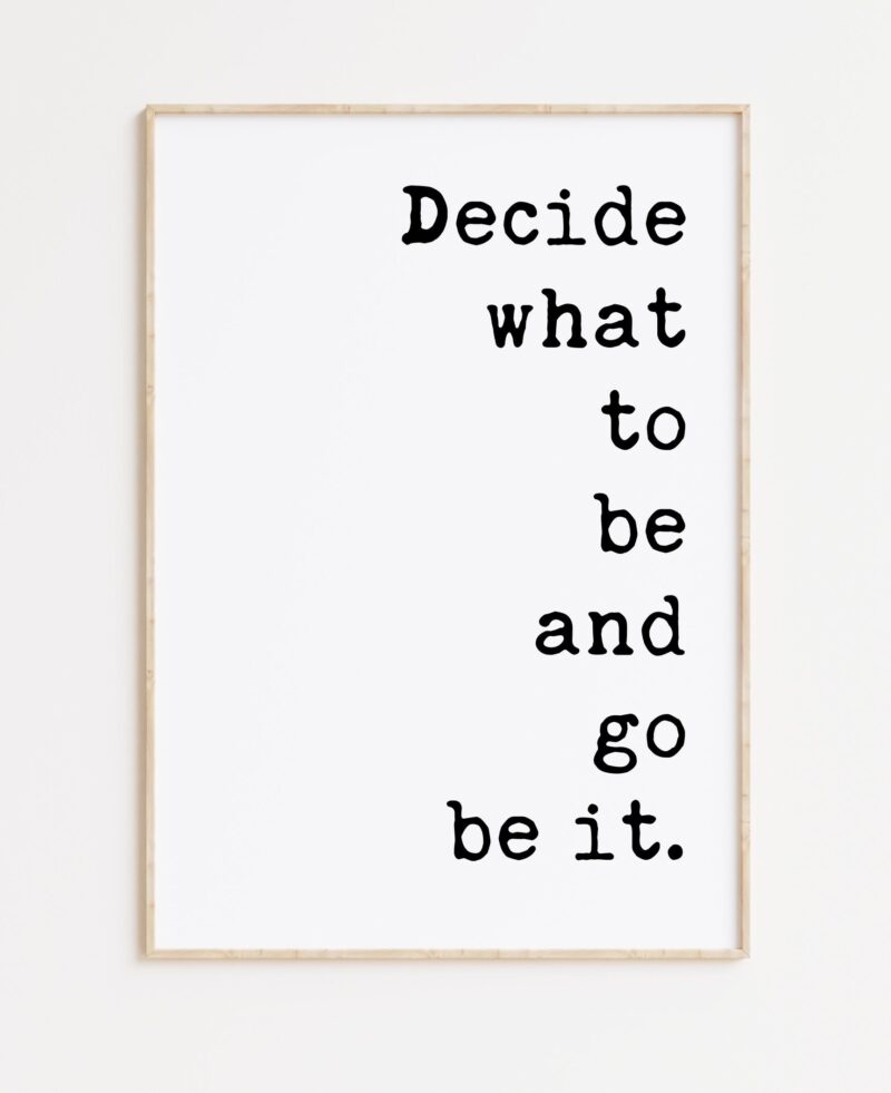 Decide What To Be And Go Be It Typography Art Print - Image 3