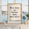 Benjamin Franklin Quote Print, Well Done Is Better Than Well Said, Motivational Art, Office Decor Benjamin Franklin Quote Print, Well Done Is Better Than Well Said, Motivational Art, Office Decor