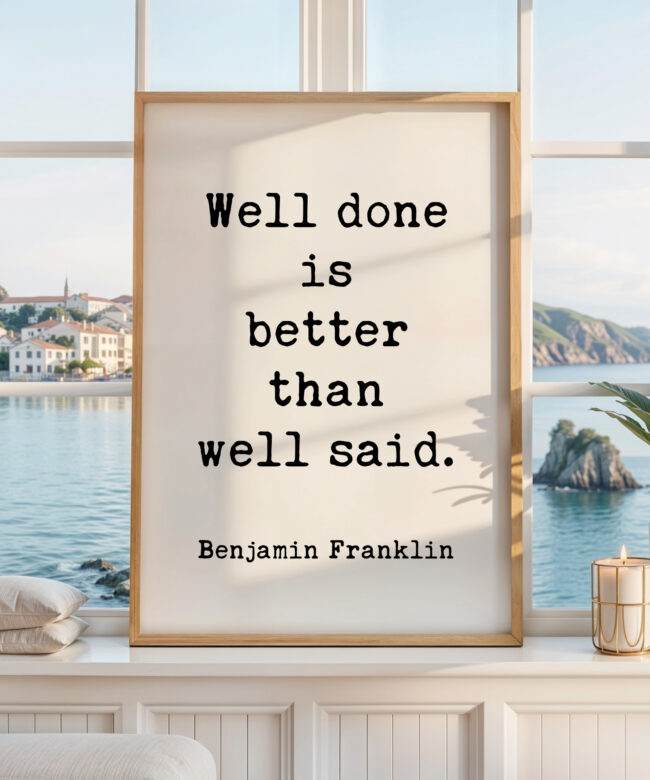 Benjamin Franklin Quote Print, Well Done Is Better Than Well Said, Motivational Art, Office Decor