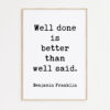 Well done is better than well said. - Benjamin Franklin Quote - Typography Art Print - Inspirational - Graduation - Entrepreneur