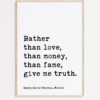 Henry David Thoreau Quote -  Rather than love, than money, than fame, give me truth.  Typography Art Print - Walden