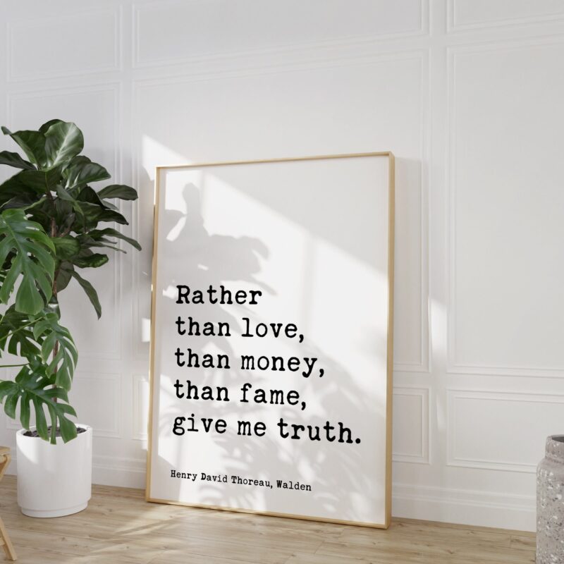 Henry David Thoreau Quote -  Rather than love, than money, than fame, give me truth.  Typography Art Print - Walden - Image 7
