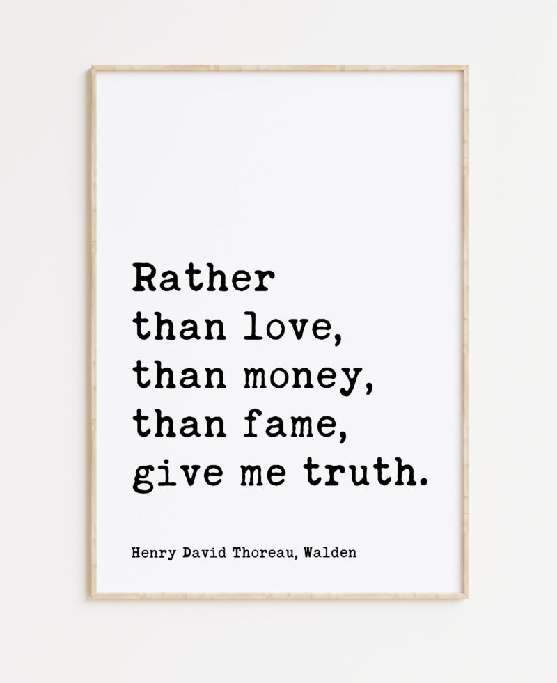 Henry David Thoreau Quote -  Rather than love, than money, than fame, give me truth.  Typography Art Print - Walden - Image 4