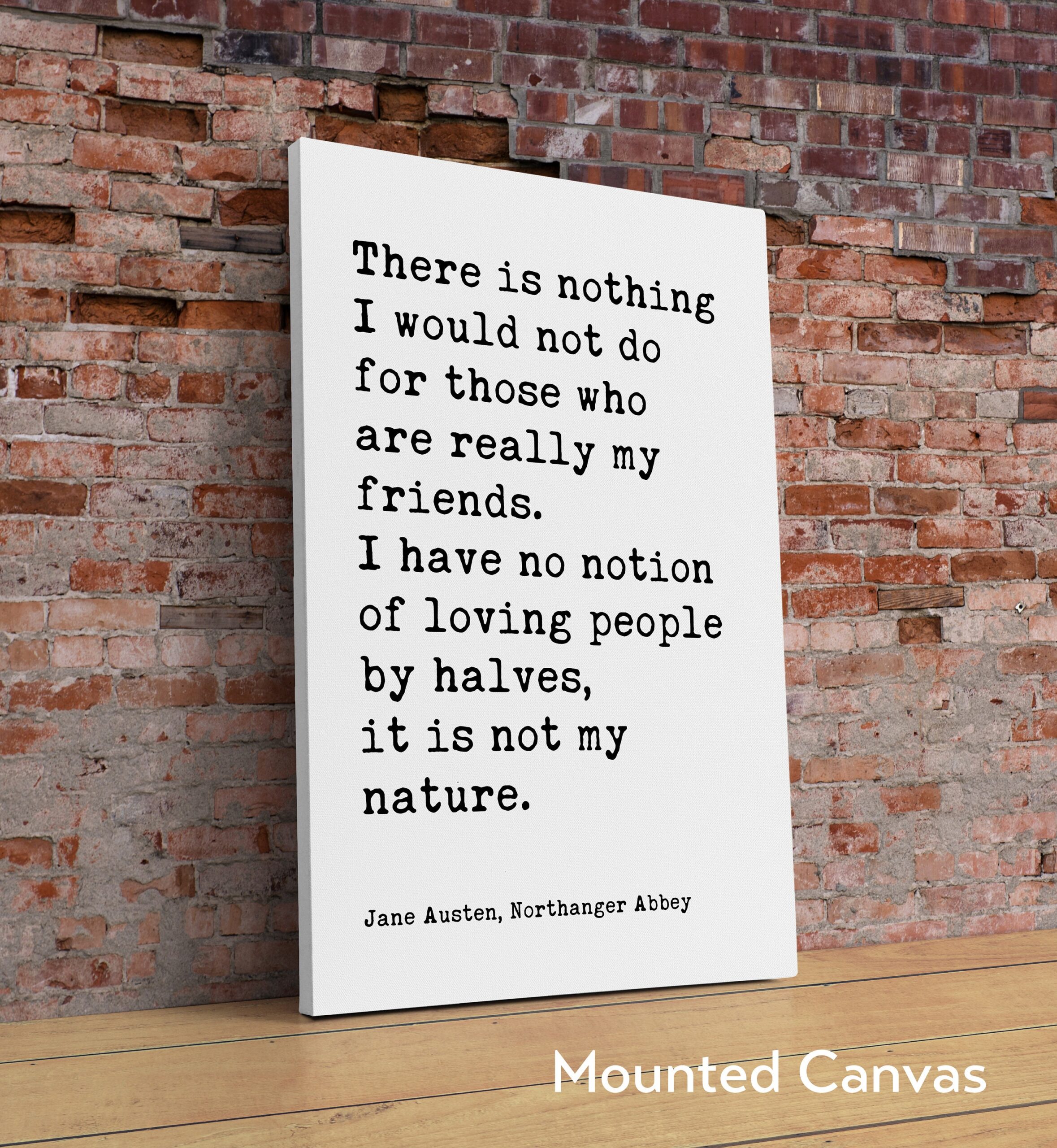 Jane Austen Quote - There is nothing I would not do for my friends. I have no notion of loving people by halves... Typography Art Print - Image 2