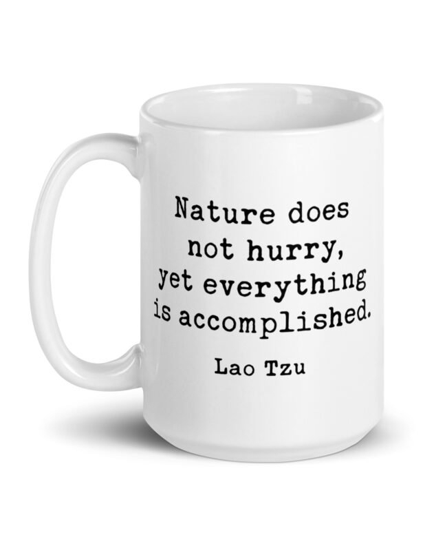 Lao Tzu Quote – Nature does not hurry, yet everything is accomplished. Coffee Tea Mug