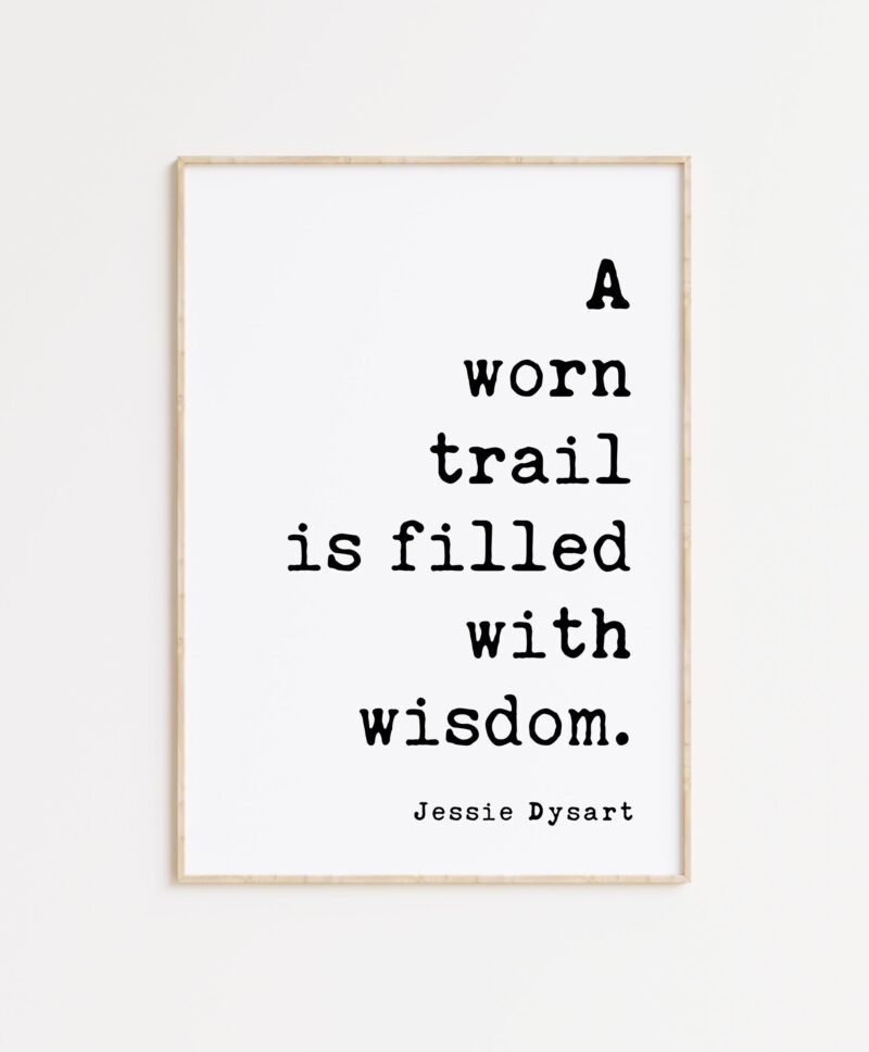 A Worn Trail Is Full of Wisdom. Jessie Dysart Quote Art Print - Nature Lover  - Wisdom - Hike - Explore - Image 5