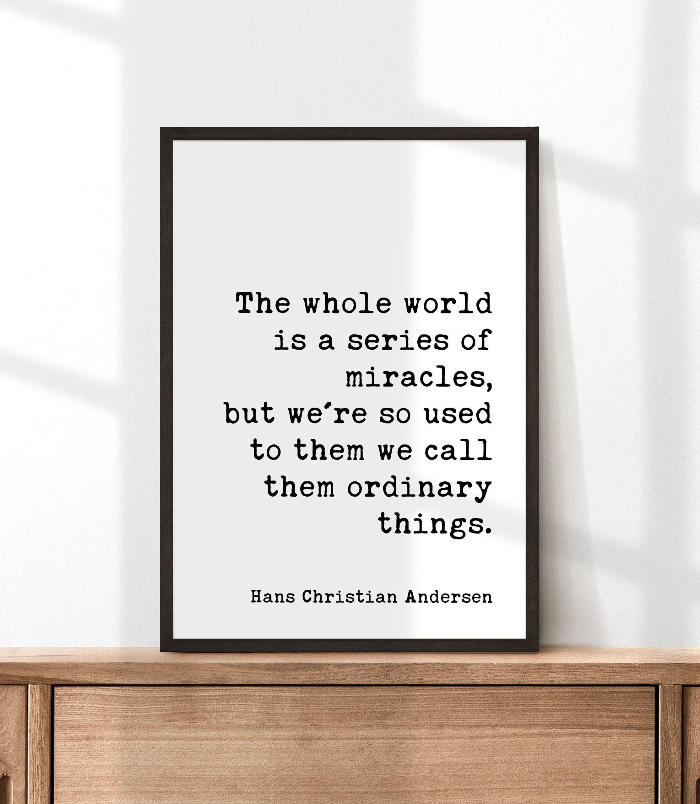 The whole world is a series of miracles, ... we call them ordinary things. -Hans Christian Andersen Quote Typography Art Print - Image 3