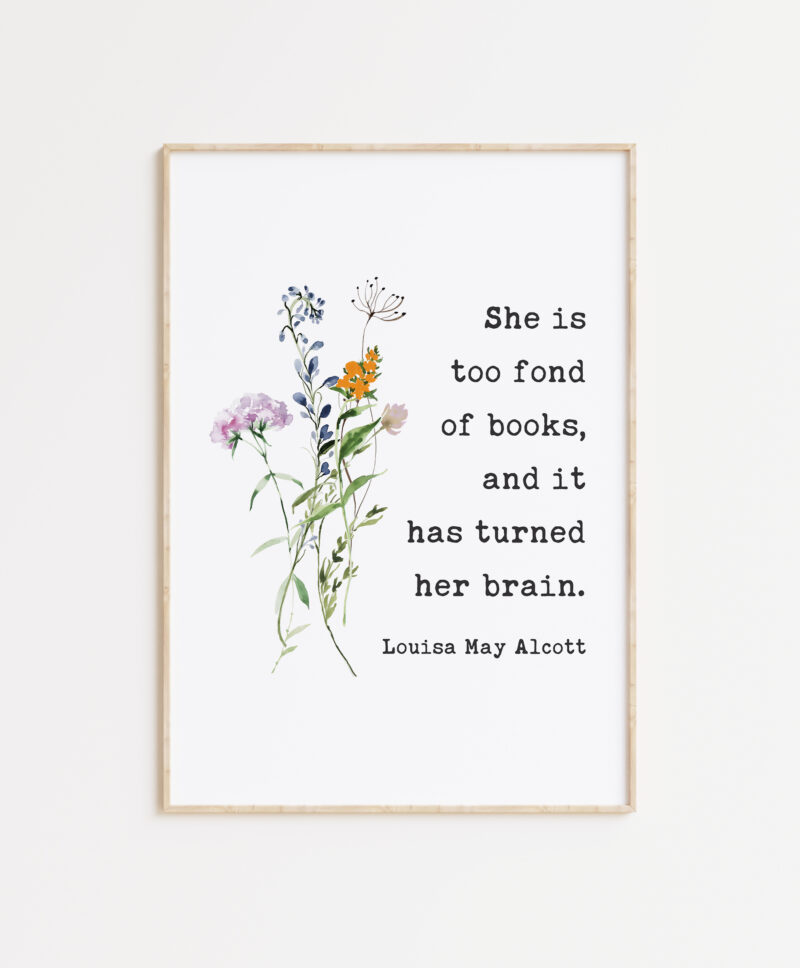 She is too fond of books, and it has turned her brain. Louisa May Alcott - Typography Art Print
