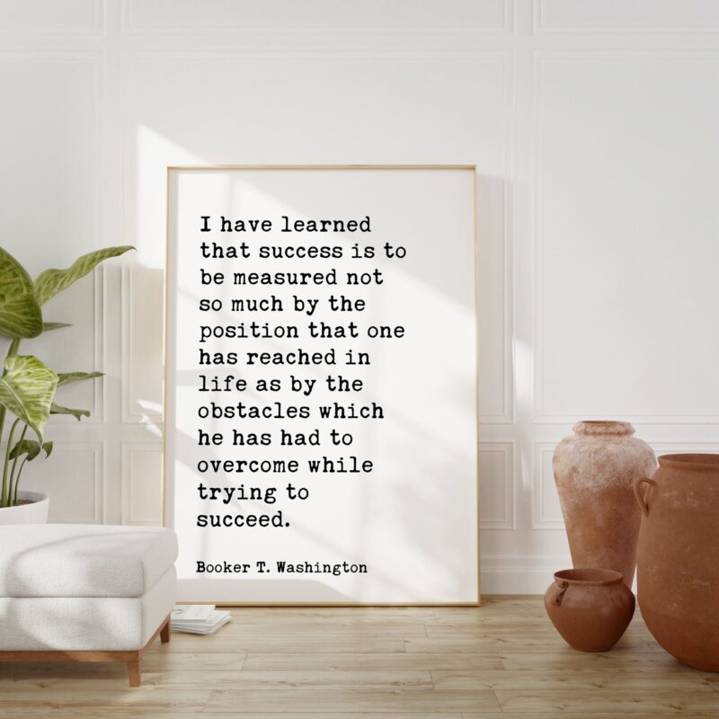 Booker T. Washington Quote - I have learned that success is to be measured not so much by the position... Typography Art Print - Image 4