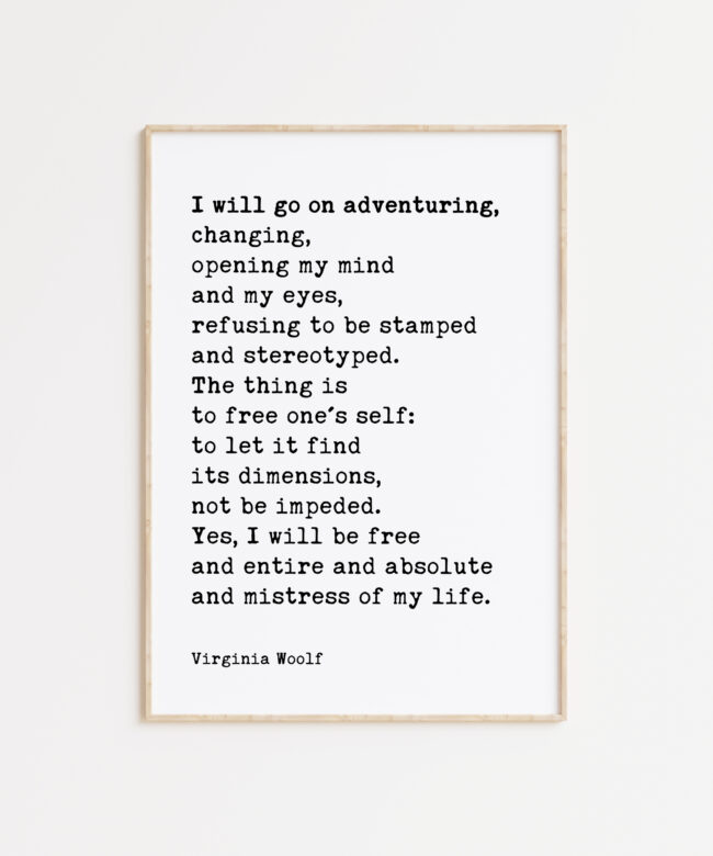 I will go on adventuring, changing, opening my mind and my eyes... - Virginia Woolf Quote Typography Art Print