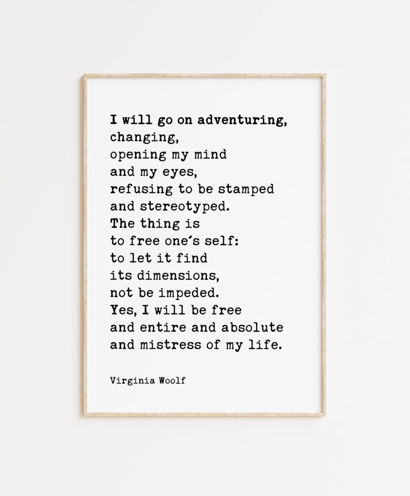 I will go on adventuring, changing, opening my mind and my eyes... - Virginia Woolf Quote Typography Art Print
