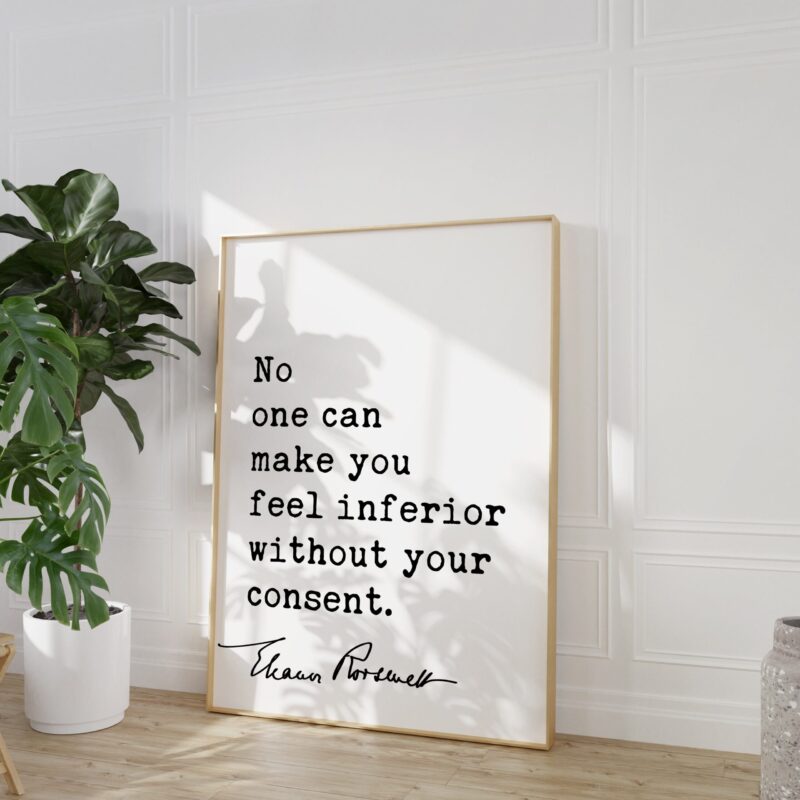 Eleanor Roosevelt Quote - No one can make you feel inferior without your consent. Typography Art Print - Image 5