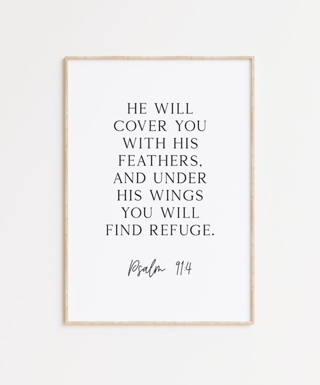 Psalm 91:4  He will cover you with His feathers, and under His wings you will find refuge. Art Print - Faith - Religious - Scripture