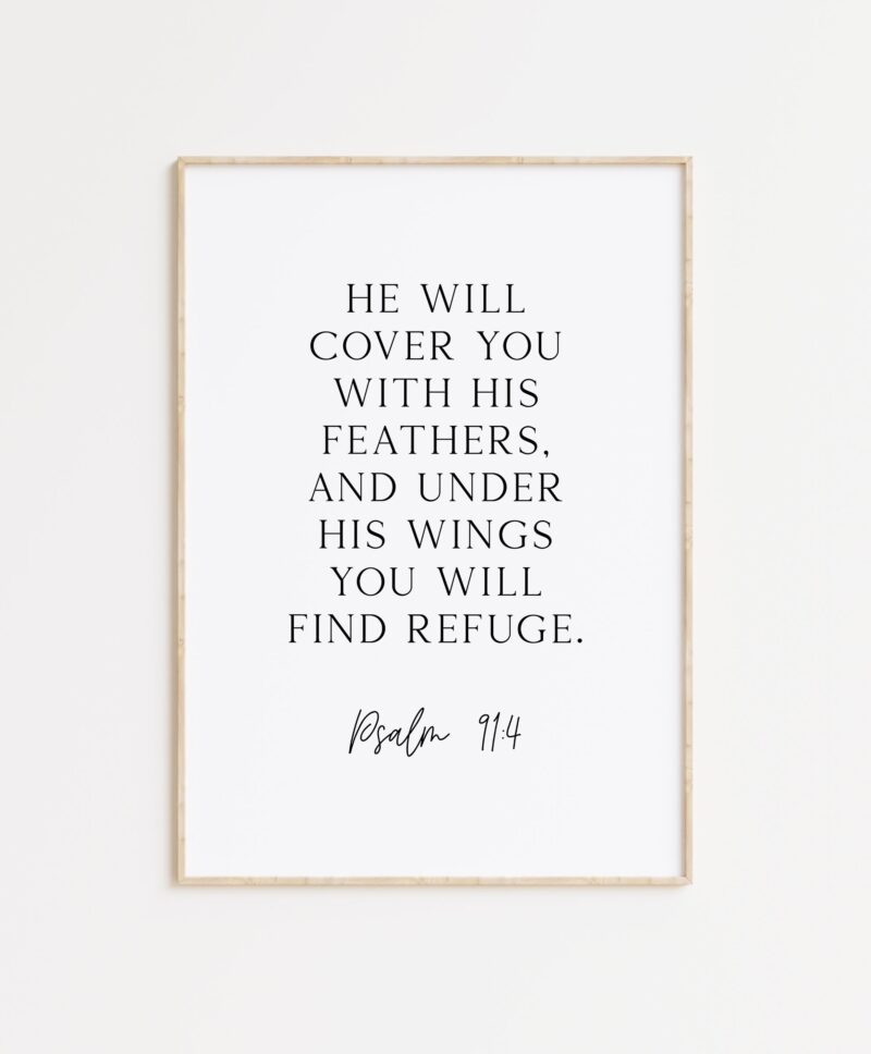 Psalm 91:4  He will cover you with His feathers, and under His wings you will find refuge. Art Print - Faith - Religious - Scripture