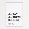 John 14:6 The Way. The Truth. The Life. Typography Art Print