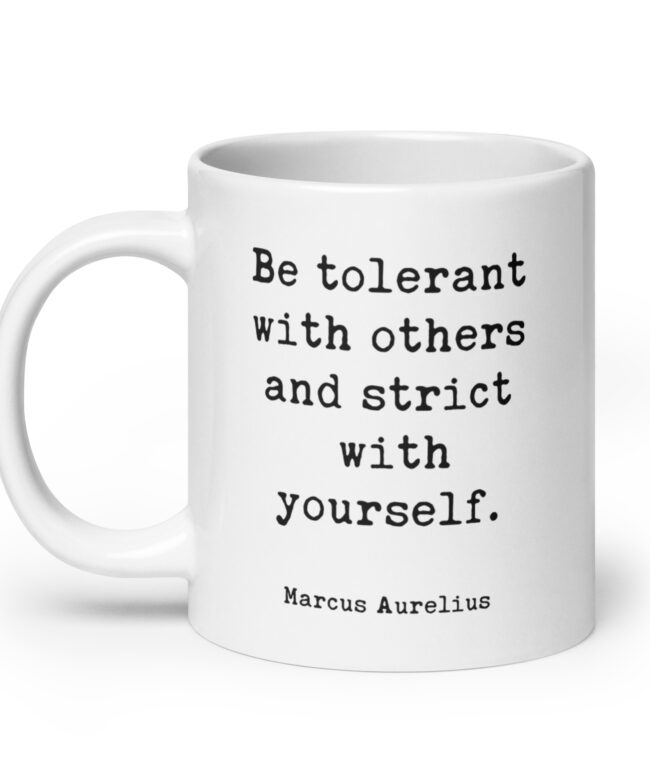 Be tolerant with others and strict with yourself. Marcus Aurelius Quote - Typography Coffee Tea Mug - Stoic
