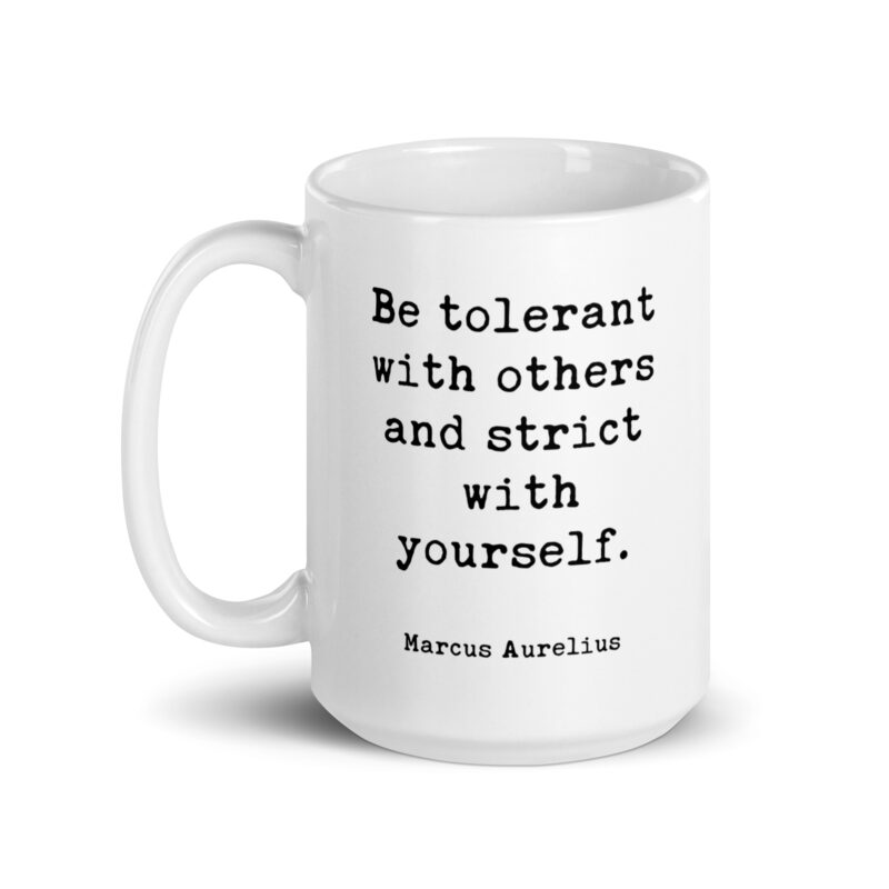 Be tolerant with others and strict with yourself. Marcus Aurelius Quote - Typography Coffee Tea Mug - Stoic - Image 4
