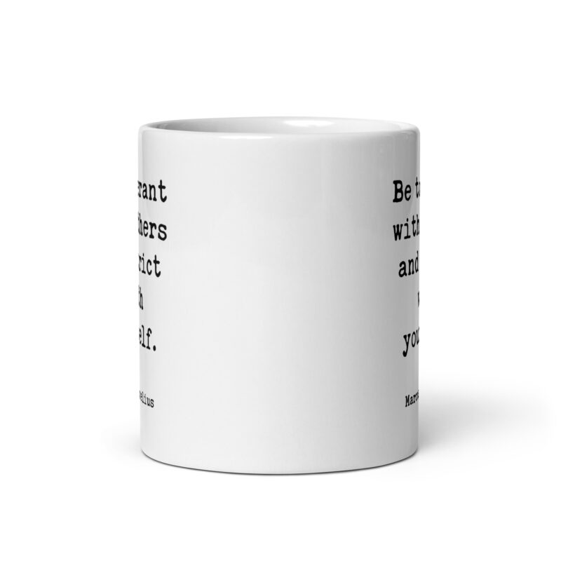 Be tolerant with others and strict with yourself. Marcus Aurelius Quote - Typography Coffee Tea Mug - Stoic - Image 3