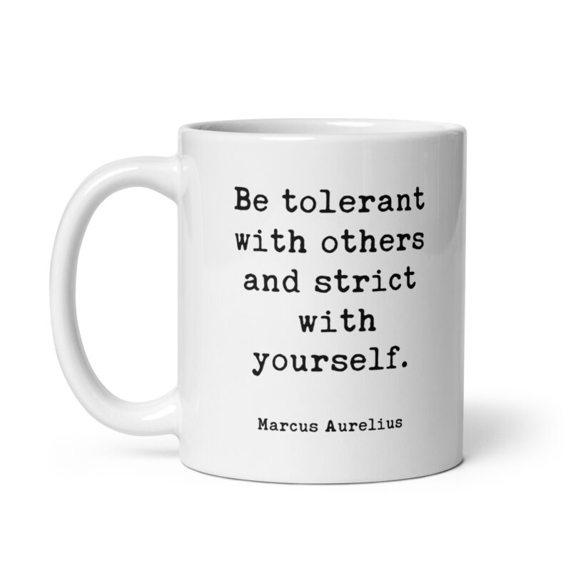 Be tolerant with others and strict with yourself. Marcus Aurelius Quote - Typography Coffee Tea Mug - Stoic - Image 2
