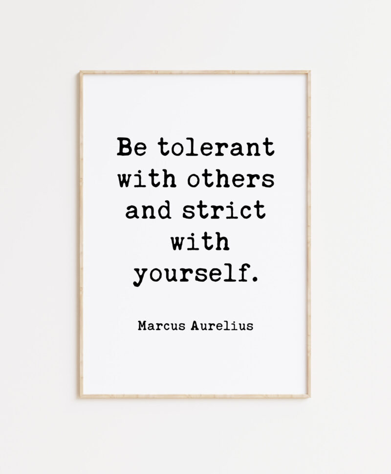 Be tolerant with others and strict with yourself. Marcus Aurelius Quote Typography Art Print - Stoicism