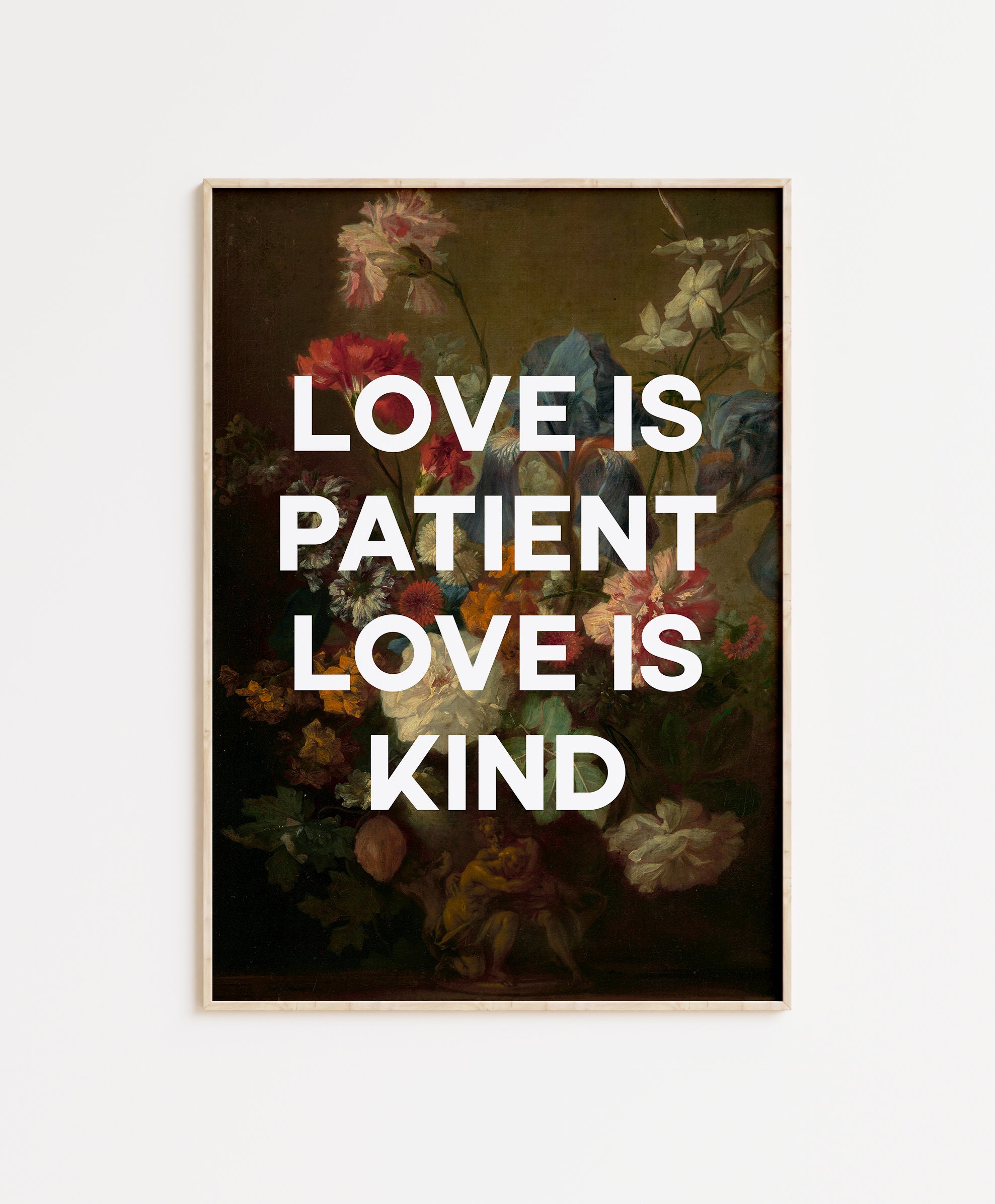 Love Is Patient Love is Kind with Flowers by Jan van Huysum - Typography Art Print - 1 Corinthians 13:4