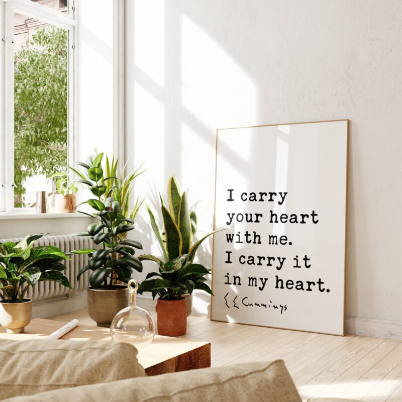 I carry your heart with me. I carry it in my heart. - E.E. Cummings Quote Typography Art Print - Image 4
