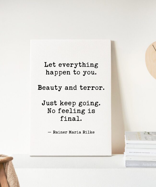 Let Everything Happen to You. Beauty and Terror. Just Keep Going... Rainer Maria Rilke Quote Low Profile Mounted Canvas Art Print
